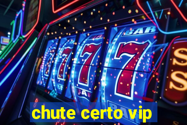 chute certo vip